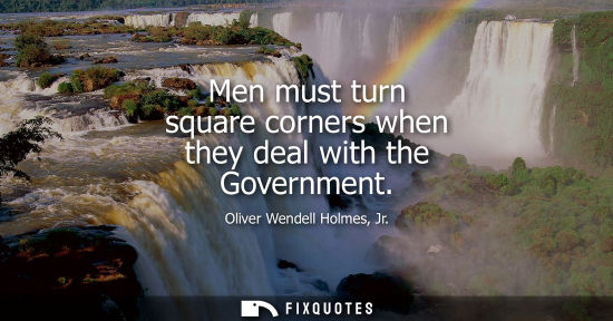 Small: Men must turn square corners when they deal with the Government
