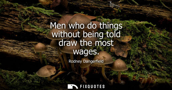Small: Men who do things without being told draw the most wages