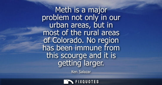 Small: Meth is a major problem not only in our urban areas, but in most of the rural areas of Colorado.