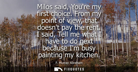 Small: Milos said, Youre my first choice. From my point of view, that doesnt pay the rent. I said, Tell me wha