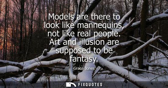 Small: Models are there to look like mannequins, not like real people. Art and illusion are supposed to be fan