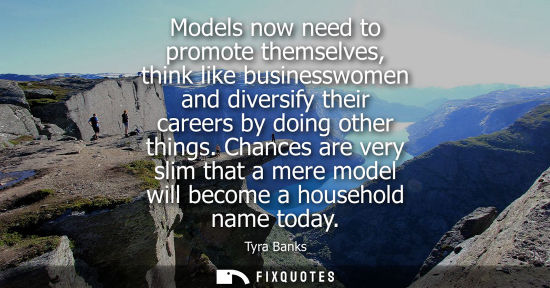 Small: Models now need to promote themselves, think like businesswomen and diversify their careers by doing ot