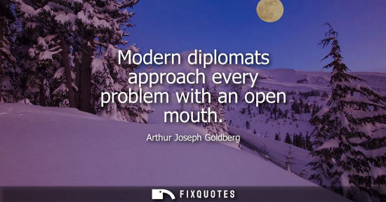 Small: Modern diplomats approach every problem with an open mouth