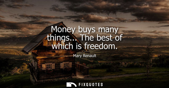 Small: Money buys many things... The best of which is freedom