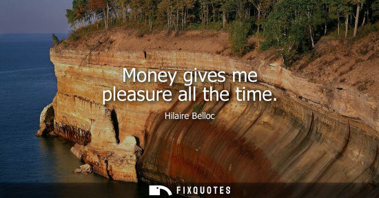Small: Money gives me pleasure all the time