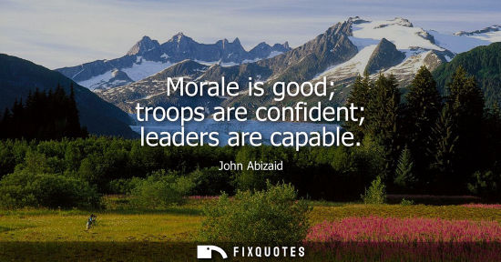 Small: Morale is good troops are confident leaders are capable