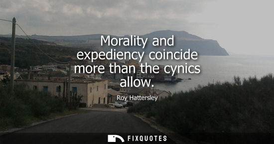 Small: Morality and expediency coincide more than the cynics allow