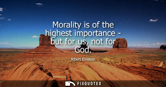 Small: Morality is of the highest importance - but for us, not for God