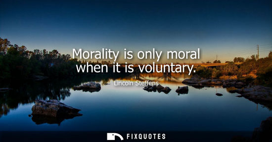 Small: Morality is only moral when it is voluntary