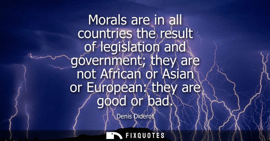 Small: Morals are in all countries the result of legislation and government they are not African or Asian or European