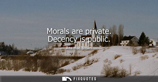 Small: Morals are private. Decency is public