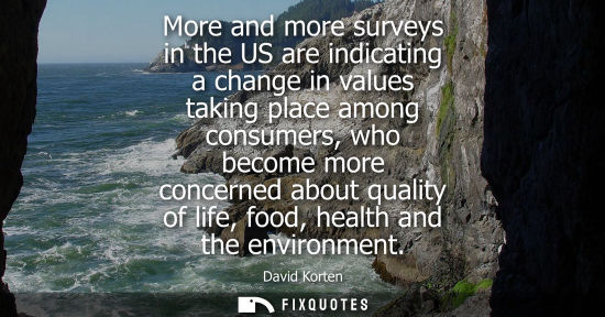 Small: More and more surveys in the US are indicating a change in values taking place among consumers, who bec