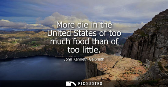 Small: More die in the United States of too much food than of too little
