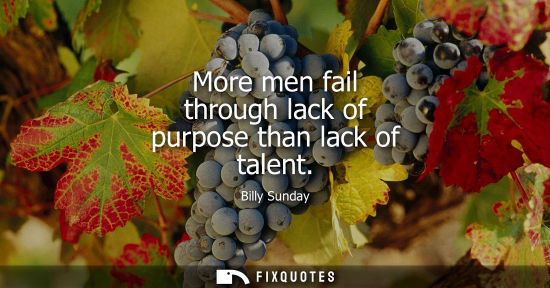 Small: More men fail through lack of purpose than lack of talent