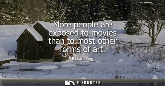 Small: More people are exposed to movies than to most other forms of art