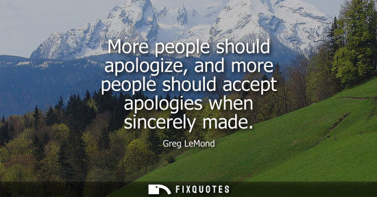 Small: More people should apologize, and more people should accept apologies when sincerely made