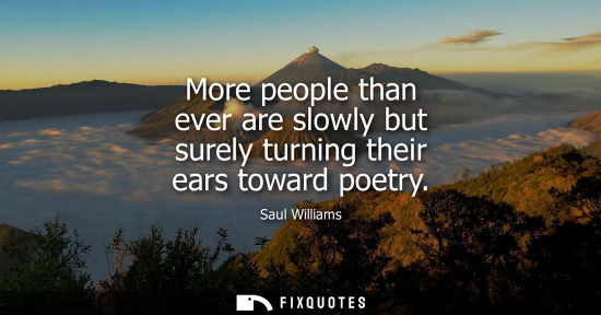 Small: More people than ever are slowly but surely turning their ears toward poetry