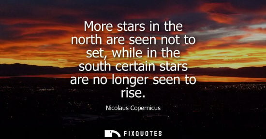 Small: More stars in the north are seen not to set, while in the south certain stars are no longer seen to ris