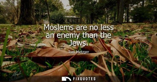 Small: Moslems are no less an enemy than the Jews
