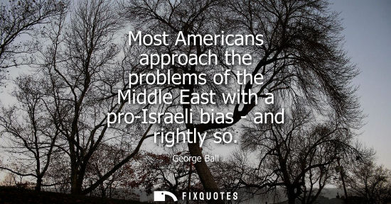 Small: Most Americans approach the problems of the Middle East with a pro-Israeli bias - and rightly so