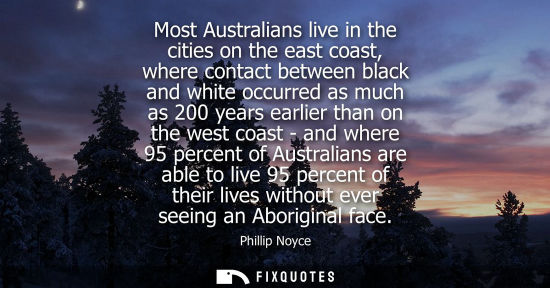 Small: Most Australians live in the cities on the east coast, where contact between black and white occurred a