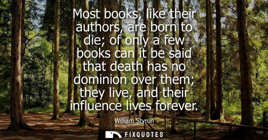 Small: Most books, like their authors, are born to die of only a few books can it be said that death has no do