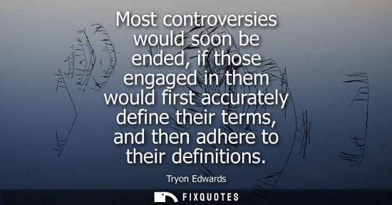 Small: Most controversies would soon be ended, if those engaged in them would first accurately define their te