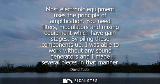 Small: Most electronic equipment uses the principle of amplification. You need filters, modulators and mixing 