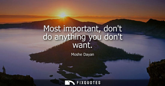 Small: Most important, dont do anything you dont want
