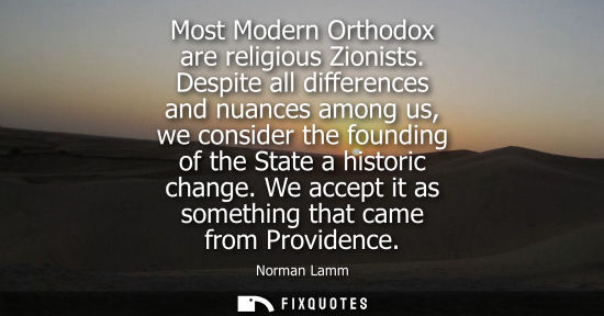 Small: Most Modern Orthodox are religious Zionists. Despite all differences and nuances among us, we consider 