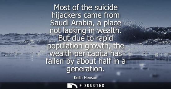 Small: Most of the suicide hijackers came from Saudi Arabia, a place not lacking in wealth. But due to rapid populati