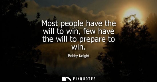 Small: Most people have the will to win, few have the will to prepare to win