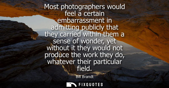 Small: Most photographers would feel a certain embarrassment in admitting publicly that they carried within th