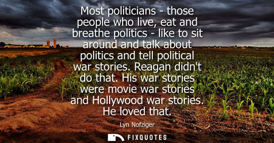 Small: Most politicians - those people who live, eat and breathe politics - like to sit around and talk about 