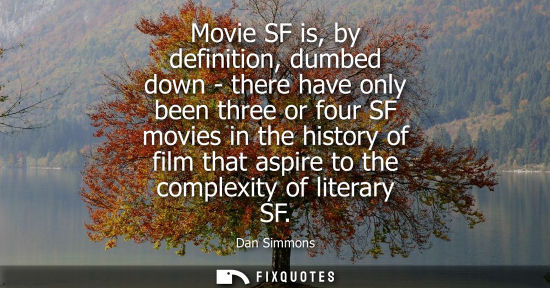 Small: Movie SF is, by definition, dumbed down - there have only been three or four SF movies in the history o