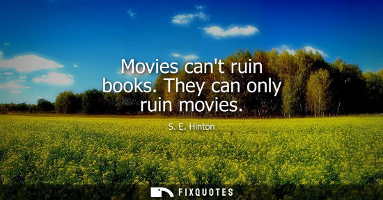 Small: Movies cant ruin books. They can only ruin movies