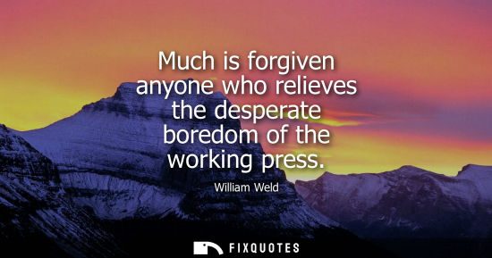 Small: Much is forgiven anyone who relieves the desperate boredom of the working press
