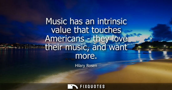 Small: Music has an intrinsic value that touches Americans - they love their music, and want more