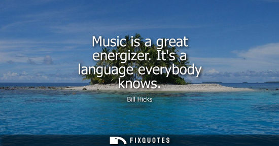 Small: Music is a great energizer. Its a language everybody knows