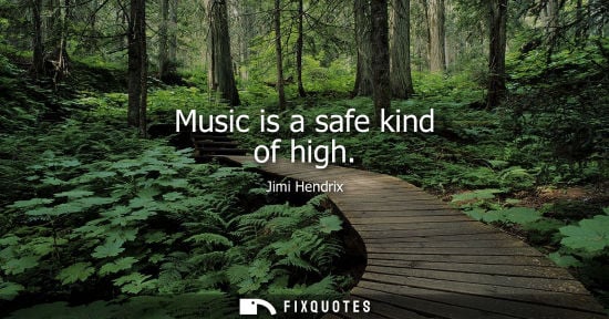 Small: Music is a safe kind of high