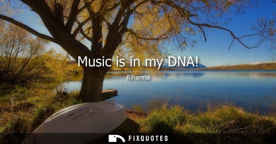 Small: Music is in my DNA!