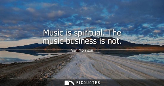 Small: Music is spiritual. The music business is not