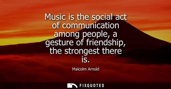 Small: Music is the social act of communication among people, a gesture of friendship, the strongest there is