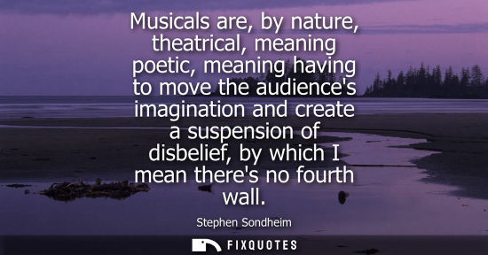 Small: Musicals are, by nature, theatrical, meaning poetic, meaning having to move the audiences imagination a