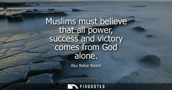 Small: Muslims must believe that all power, success and victory comes from God alone