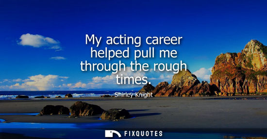 Small: My acting career helped pull me through the rough times