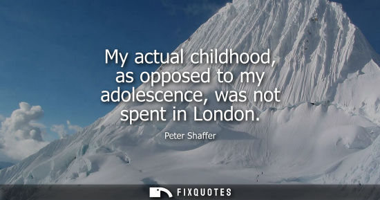 Small: My actual childhood, as opposed to my adolescence, was not spent in London
