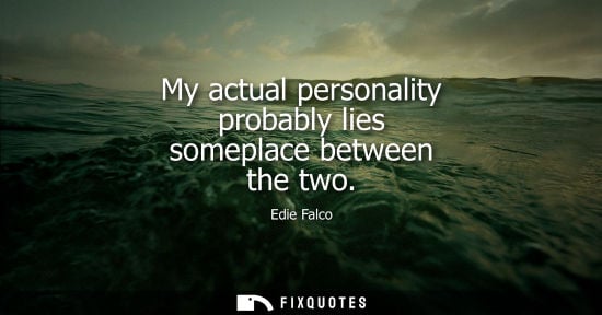 Small: My actual personality probably lies someplace between the two