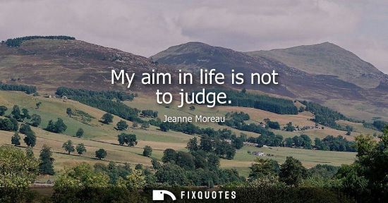 Small: My aim in life is not to judge