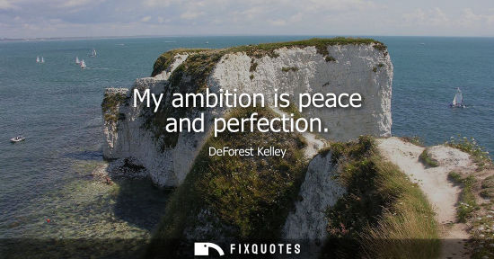 Small: My ambition is peace and perfection